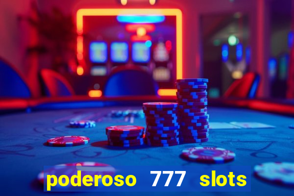 poderoso 777 slots paga mesmo